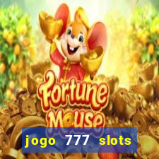 jogo 777 slots paga mesmo